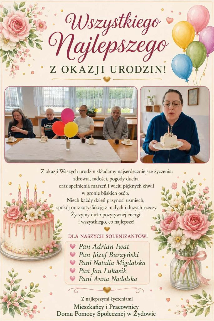 Plakat urodzinowy dla mieszkańców DPS w Żydowie ze zdjęciami ze wspólnego świętowania, życzeniami oraz listą solenizantów, ozdobiony kwiatami, tortem i balonami.